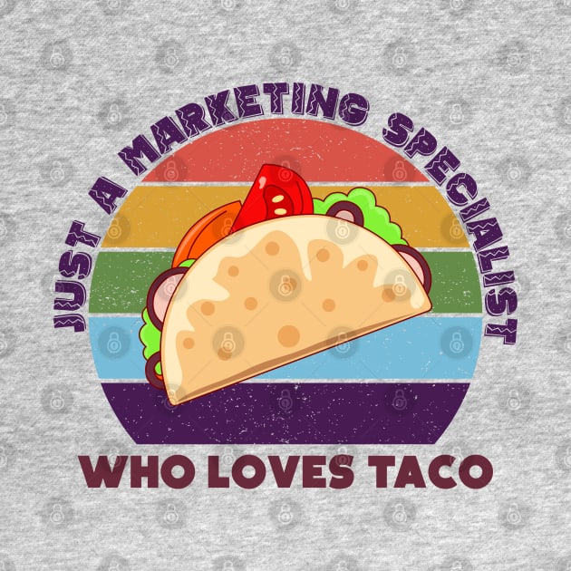 Just a marketing specialist who loves taco, marketing specialist job, marketing specialist humor, marketing specialist joke, marketing specialist meme, by WorldOfMine